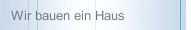 Wir bauen ein Haus